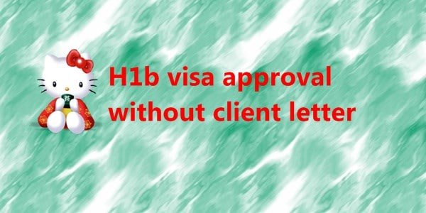 h1b visa approval without client letter