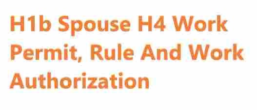 H1b Spouse H4 Work Permit, Rule And Authorization
