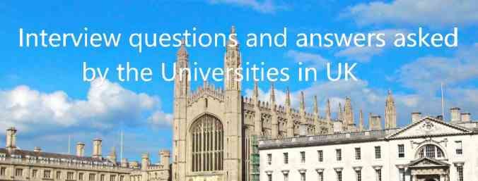 Interview questions and answers asked by Universities in UK 2022